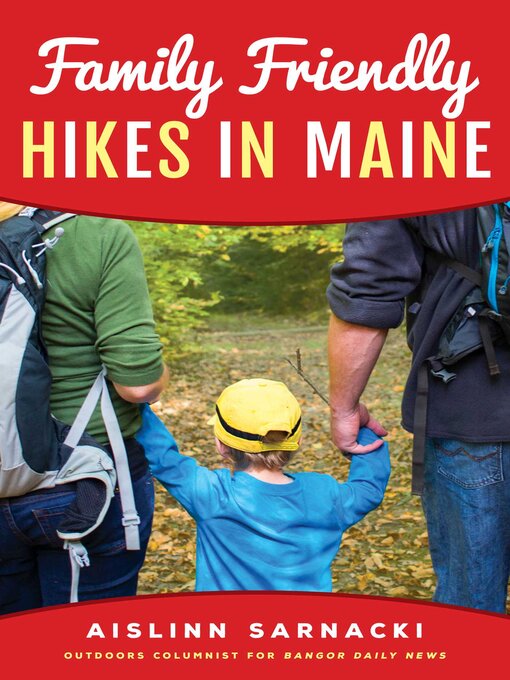Title details for Family Friendly Hikes in Maine by Aislinn Sarnacki - Available